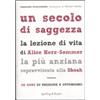 SAGGI Un secolo di saggezza. La lezione di vita di Alice Herz-Sommer, la più anziana sopravvissuta alla Shoah. 108 anni di passione e ottimismo