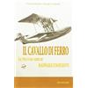 IBN Il cavallo di ferro. La vita e gli aerei di Raffaele Conflenti