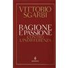 Bompiani Ragione e passione. Contro l'indifferenza