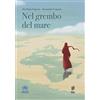 ALBI D'AUTORE Nel grembo del mare. Ediz. illustrata