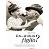 Editoriale Programma E tu... di chi sei figlio? Soprannomi, pseudonimi e affini nelle famiglie, nella storia, nella letteratura, nell'arte, nello spettacolo e nello sport