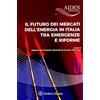 CEDAM Il futuro dei mercati dell'energia in Italia tra emergenza e riforme. Dalla fase dell'emergenza alcune utili lezioni sul diritto dell'energia del prossimo futuro?