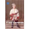 Dellisanti Il mio carnevale. Memorie di una passione tutta massafrese