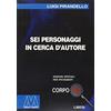 LIBERI CORPO 18. ED. SPEC. PER IPOVEDENT Sei personaggi in cerca d'autore. Ediz. per ipovedenti