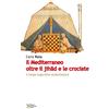 Ediz. Storia e Studi Sociali Il Mediterraneo oltre il jihad e le crociate. Il tempo lungo delle contaminazioni