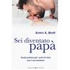 Bonomi Sei diventato papà. Guida pratica per i primi 12 mesi con il tuo bambino