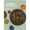 Franco Cosimo Panini Galleria metallica. Ritratti e imprese dal medagliere estense. Catalogo della mostra (Modena, 14 dicembre 2018-31 marzo 2019)