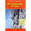 Manfrini Edizioni Arrampicate «no big». Monte Baldo, Val Lagarina, Vallarsa, Valle del Sarca
