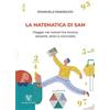 Vannini La matematica di Sam. Viaggio nei numeri tra musica, serpenti, amici e cioccolato