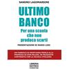 Libreria Editrice Fiorentina Ultimo banco. Per una scuola che non produca scarti