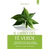 IL PUNTO D'INCONTRO Il libro del tè verde. Informazioni, ricette, storia, tradizioni, segreti e poesia su una pianta meravigliosa