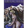 Generico Il mio nome è nessuno. Incantamento, stupore e bellezza nell'arte dei semplici. Catalogo della mostra (Domodossola, 6 luglio-21 settembre 2008). Ediz. bilingue
