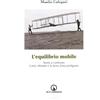 Impressioni Grafiche L'equilibrio mobile. Storie a confronto. Carlo, Minetto e la sesta zona partigiana