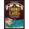 Gremese Il trono e il letto. Amore, sesso e potere in 111 storie che hanno cambiato la Storia