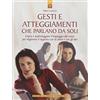 IL PUNTO D'INCONTRO Gesti e atteggiamenti che parlano da soli. Capire e padroneggiare il linguaggio del corpo per migliorare il rapporto con se stessi e con gli altri. Ediz. illustrata