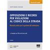 Maggioli Editore Opposizioni e ricorsi per violazioni al codice della strada. Manuale pratico per la gestione del contenzioso. Con Contenuto digitale per accesso online