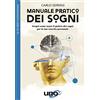 Uno Editori Manuale pratico dei sogni. Scopri come usare il potere dei sogni per la tua crescita personale
