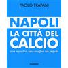 Magenes Napoli. La città del calcio. Una squadra, una maglia, un popolo
