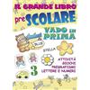 ilPedagogico Il grande libro prescolare. Vado in prima. Attività, giochi, pregrafismi, lettere e numeri