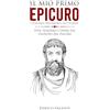 YOUCANPRINT Il mio primo Epicuro (stoicismo, epicureismo, scetticismo). Vita, pensiero e opere del filosofo del piacere