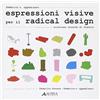 SEGNI E DISEGNI Espressioni visive per il radical design. Ediz. illustrata