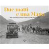 Artioli Editore Due matti e una Matta. 1954: da Modena a Calcutta e ritorno su un'Alfa Romeo «Matta». Ediz. illustrata