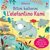 Usborne L'elefantino Kami. Ditini ballerini. Ediz. a colori