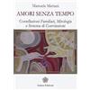 Anima Edizioni Amori senza tempo. Costellazioni familiari, mitologia e sistema di convizioni