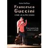 BastogiLibri Francesco Guccini. Come un altro sogno. Frammenti di vite scritte e cantate