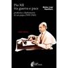 I VOLTI DELLA STORIA Pio XII tra guerra e pace. Profezia e diplomazia di un papa (1939-1945)