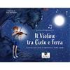Musica Practica Il violino tra cielo e terra. Esercizi per l'arco e repertorio a corde vuote. Libro dell'allievo