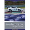 Edizioni Mare Verticale Porsche GT3 Cup. Una piccola storia. Ediz. illustrata