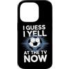 Football Match Day Passion Custodia per iPhone 14 Pro I Guess I Yell At The TV Now Calcio Fan Sport Calcio