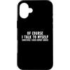 I Talk To Myself, Funny Sarcastic T-shir Custodia per iPhone 16 Plus Certo che parlo da solo a volte ho bisogno di consigli di esperti