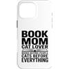 Cats Before Everything Books Before Peop Custodia per iPhone 16 Pro Max Prenota Mamma Cat Lover Cats Before Everything