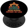 Nacho Average Father in Law Merch Store Divertente scherzo umorismo dicendo nacho medio suocero PopSockets PopGrip Adesivo