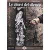 CULTURA & TRADIZIONE COLLECTION Le chiavi del silenzio. Luoghi e leggende di una valle alpina