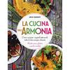 Sonda La cucina dell'armonia. Come cucinate i vegetali ottenendo tutta la loro energia vibrante. Ricette senza glutine e anche crudiste. Ediz. illustrata