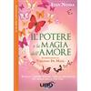 Uno Editori Il potere e la magia dell'amore. Scegli l'amore adesso, sarà la decisione più bella della tua vita. Nuova ediz.