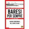 Edizioni della Sera Baresi per sempre. Viaggio emozionale nel cuore di Bari