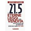 Anteprima Edizioni Le 21.5 eterne leggi della vendita. Tutto ciò che dovete fare per vendere di più. In modo facile e rapido, oggi e per sempre