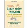 Bignami Il mio amico inglese. Il libro che fa parlare inglese anche... chi non lo conosce. Ediz. italiana e inglese