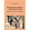 Youcanprint Monachesimo basiliano nel Meridione d'Italia. Bizantino, grecanico e albanese