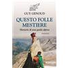 ALTA QUOTA Questo folle mestiere. Memorie di una guida alpina