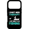 I Don't Need Therapy Shirt Custodia per iPhone 17 Pro Non ho bisogno di terapia, devo solo andare a pescare