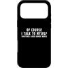 I Talk To Myself, Funny Sarcastic T-shir Custodia per iPhone 17 Pro Max Certo che parlo da solo a volte ho bisogno di consigli di esperti