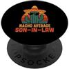 Nacho Average Son in Law Merch Store Divertente scherzo umorismo dicendo Nacho Average Son in Law PopSockets PopGrip Adesivo