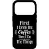 First I Drink The Coffee Then I Do The T Custodia per iPhone 17 Pro Prima bevo il caffè e poi faccio le cose