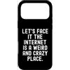 Humor Observational Witty Relatable Men Custodia per iPhone 17 Pro Max ammettiamolo, Internet è un posto strano e pazzo Intelligente