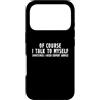 I Talk To Myself, Funny Sarcastic T-shir Custodia per iPhone 17 Pro Certo che parlo da solo a volte ho bisogno di consigli di esperti